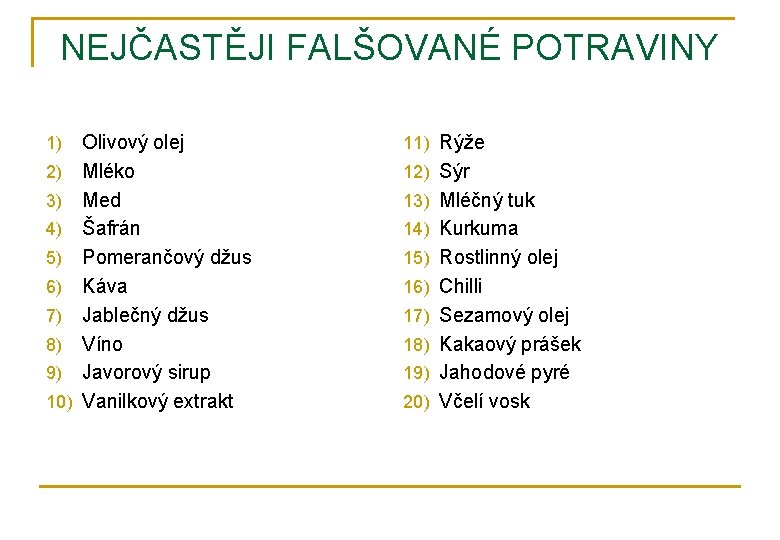 NEJČASTĚJI FALŠOVANÉ POTRAVINY 1) 2) 3) 4) 5) 6) 7) 8) 9) 10) Olivový