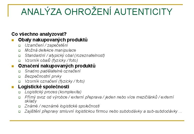 ANALÝZA OHROŽENÍ AUTENTICITY Co všechno analyzovat? n Obaly nakupovaných produktů q q n Označení