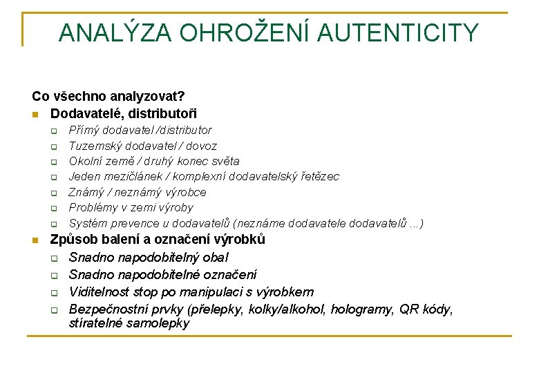 ANALÝZA OHROŽENÍ AUTENTICITY Co všechno analyzovat? n Dodavatelé, distributoři q q q q n