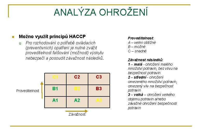 ANALÝZA OHROŽENÍ n Možno využít principů HACCP q Pro rozhodování o potřebě ovládacích (preventivních)