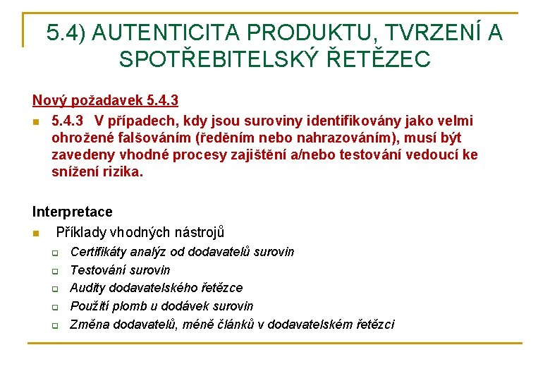 5. 4) AUTENTICITA PRODUKTU, TVRZENÍ A SPOTŘEBITELSKÝ ŘETĚZEC Nový požadavek 5. 4. 3 n