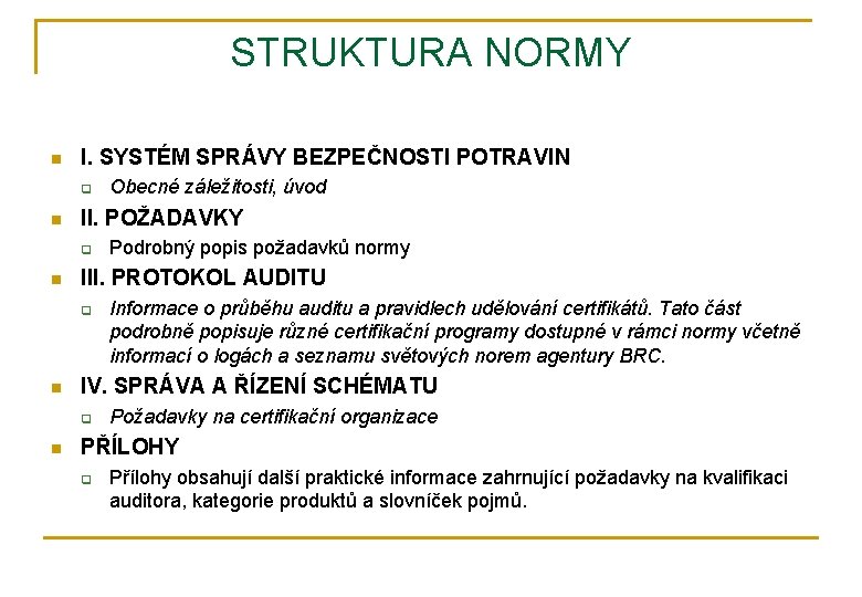 STRUKTURA NORMY n I. SYSTÉM SPRÁVY BEZPEČNOSTI POTRAVIN q n II. POŽADAVKY q n