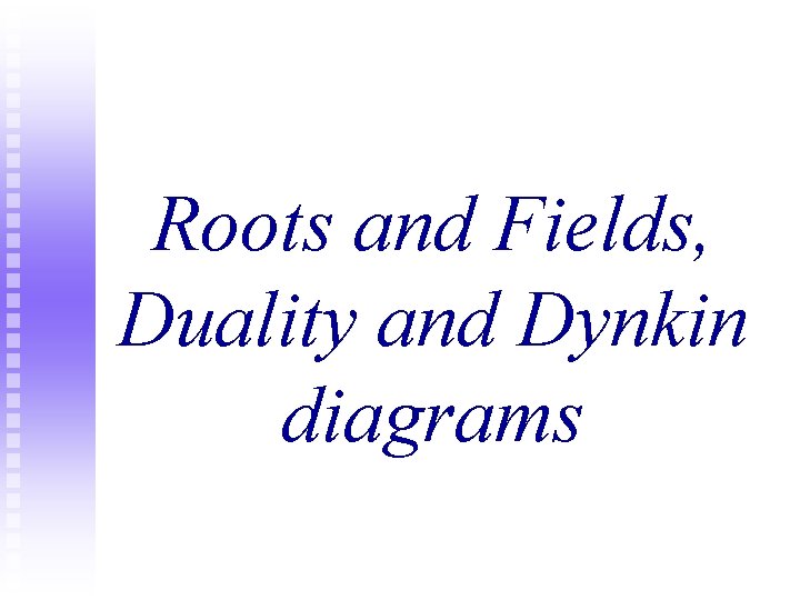 Roots and Fields, Duality and Dynkin diagrams 