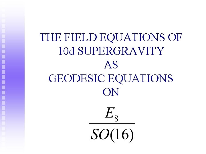 THE FIELD EQUATIONS OF 10 d SUPERGRAVITY AS GEODESIC EQUATIONS ON 