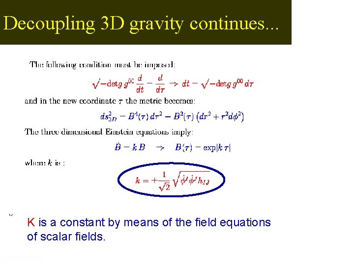 Decoupling 3 D gravity continues. . . K is a constant by means of