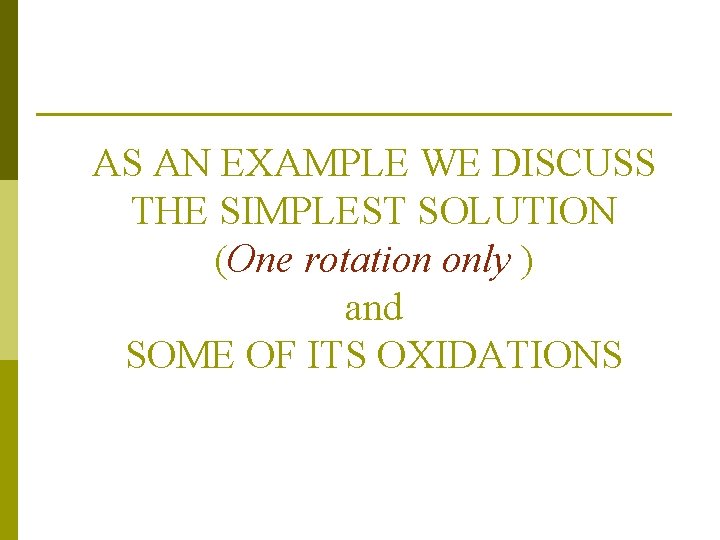 AS AN EXAMPLE WE DISCUSS THE SIMPLEST SOLUTION (One rotation only ) and SOME