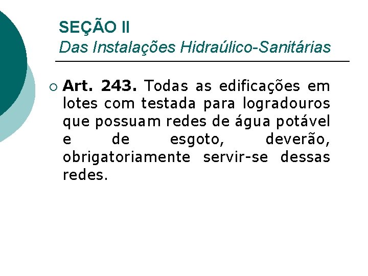 SEÇÃO II Das Instalações Hidraúlico-Sanitárias ¡ Art. 243. Todas as edificações em lotes com