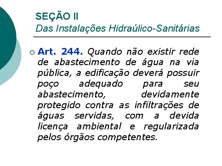 SEÇÃO II Das Instalações Hidraúlico-Sanitárias ¡ Art. 244. Quando não existir rede de abastecimento