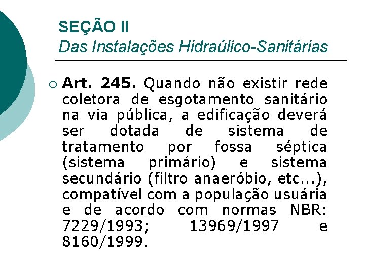 SEÇÃO II Das Instalações Hidraúlico-Sanitárias ¡ Art. 245. Quando não existir rede coletora de