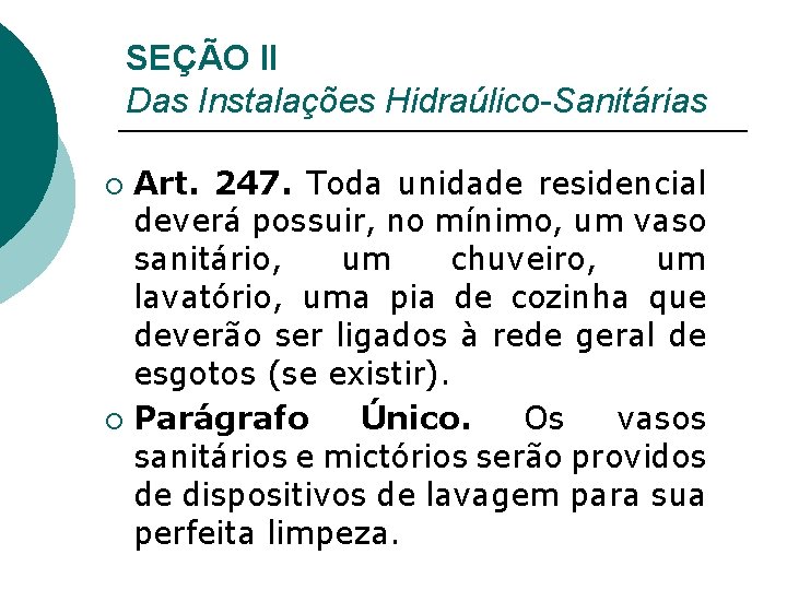 SEÇÃO II Das Instalações Hidraúlico-Sanitárias Art. 247. Toda unidade residencial deverá possuir, no mínimo,