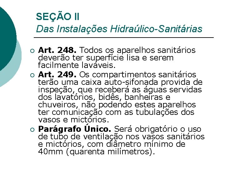 SEÇÃO II Das Instalações Hidraúlico-Sanitárias ¡ ¡ ¡ Art. 248. Todos os aparelhos sanitários