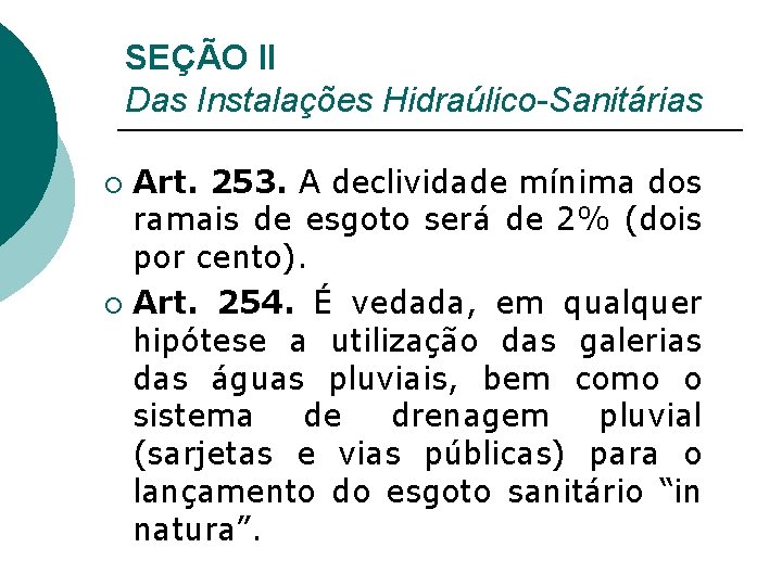 SEÇÃO II Das Instalações Hidraúlico-Sanitárias Art. 253. A declividade mínima dos ramais de esgoto