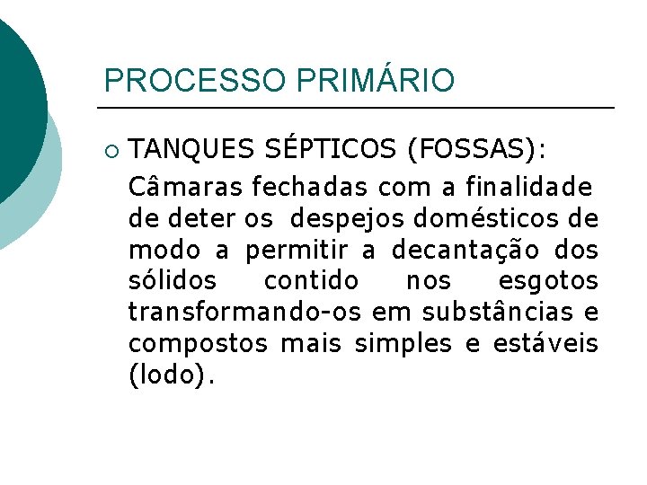 PROCESSO PRIMÁRIO ¡ TANQUES SÉPTICOS (FOSSAS): Câmaras fechadas com a finalidade de deter os