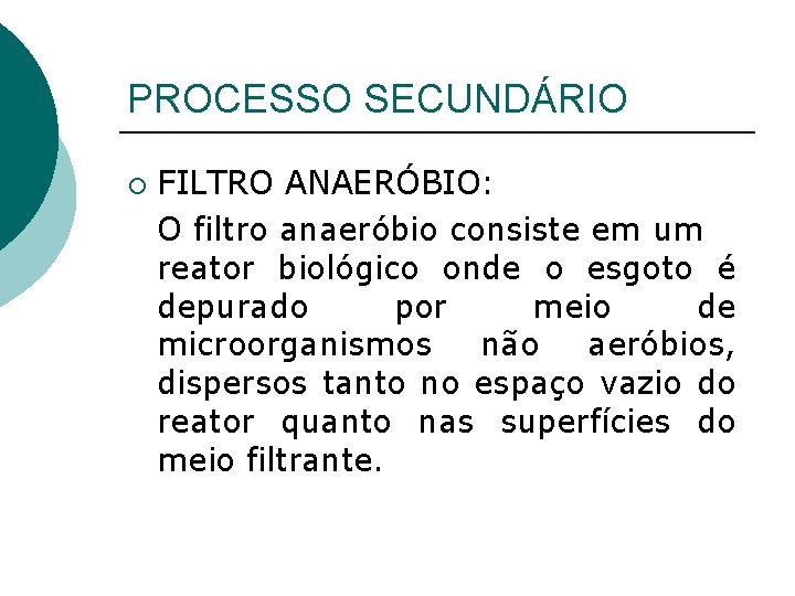 PROCESSO SECUNDÁRIO ¡ FILTRO ANAERÓBIO: O filtro anaeróbio consiste em um reator biológico onde