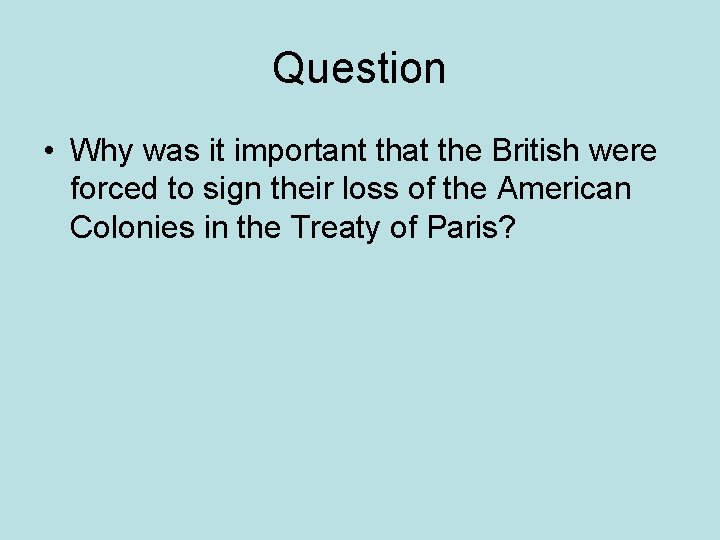 Question • Why was it important that the British were forced to sign their