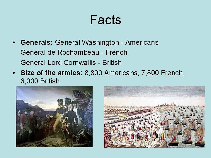 Facts • Generals: General Washington - Americans General de Rochambeau - French General Lord