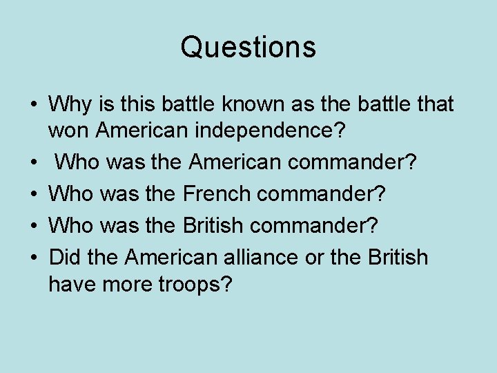 Questions • Why is this battle known as the battle that won American independence?