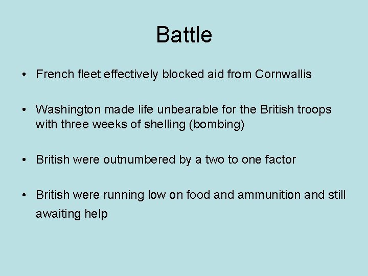 Battle • French fleet effectively blocked aid from Cornwallis • Washington made life unbearable
