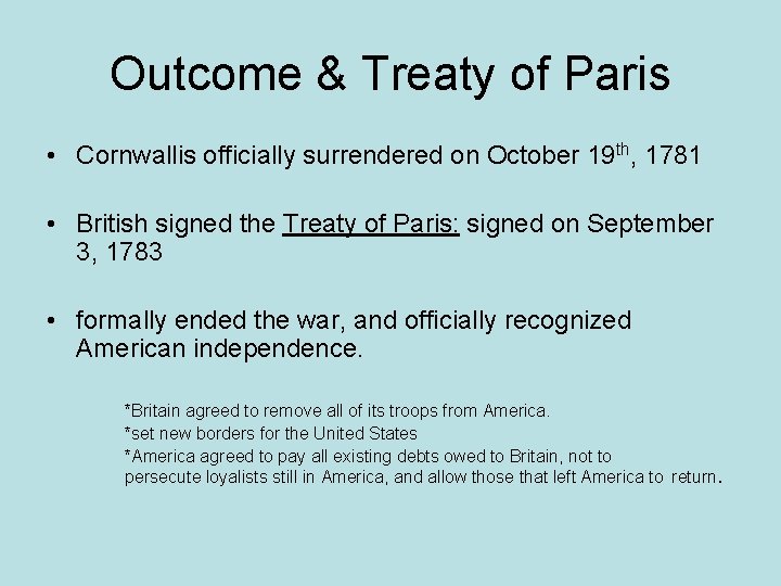 Outcome & Treaty of Paris • Cornwallis officially surrendered on October 19 th, 1781