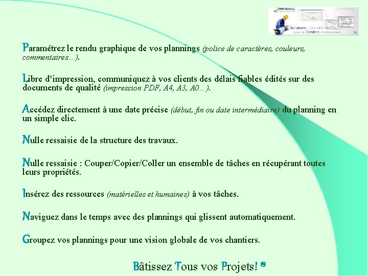 Paramétrez le rendu graphique de vos plannings (police de caractères, couleurs, commentaires…). Libre d’impression,