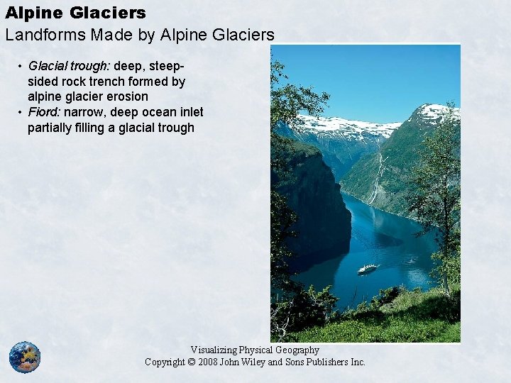 Alpine Glaciers Landforms Made by Alpine Glaciers • Glacial trough: deep, steepsided rock trench