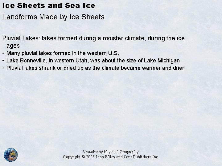 Ice Sheets and Sea Ice Landforms Made by Ice Sheets Pluvial Lakes: lakes formed