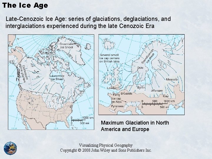 The Ice Age Late-Cenozoic Ice Age: series of glaciations, deglaciations, and interglaciations experienced during