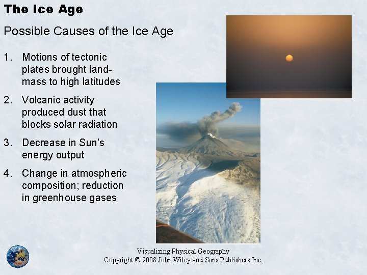 The Ice Age Possible Causes of the Ice Age 1. Motions of tectonic plates