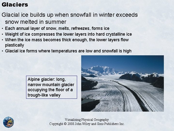 Glaciers Glacial ice builds up when snowfall in winter exceeds snow melted in summer