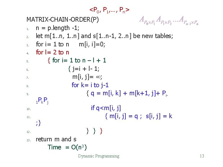 <P 0, P 1, …, Pn> MATRIX-CHAIN-ORDER(P) 1. n = p. length -1; 2.