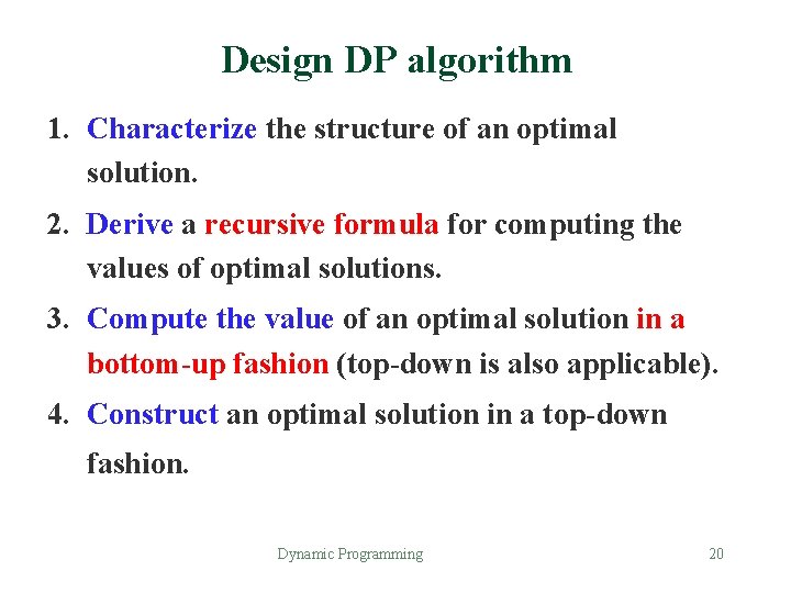 Design DP algorithm 1. Characterize the structure of an optimal solution. 2. Derive a