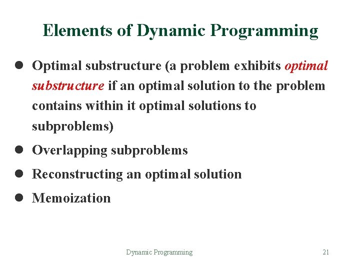 Elements of Dynamic Programming l Optimal substructure (a problem exhibits optimal substructure if an