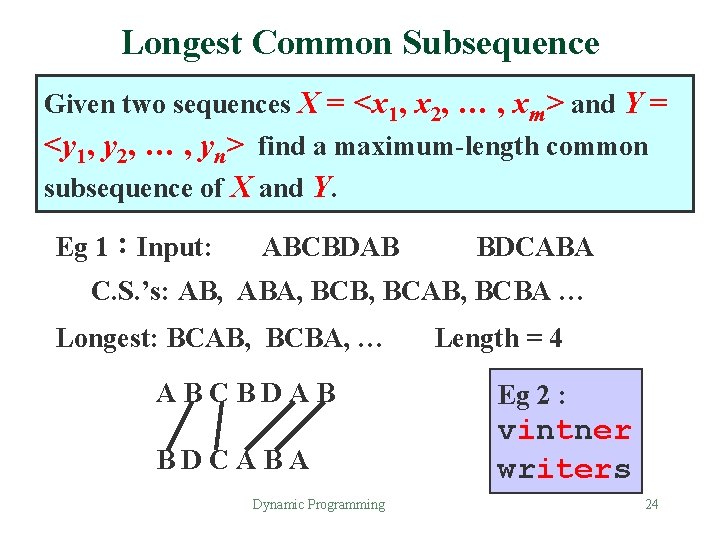 Longest Common Subsequence Given two sequences X = <x 1, x 2, … ,