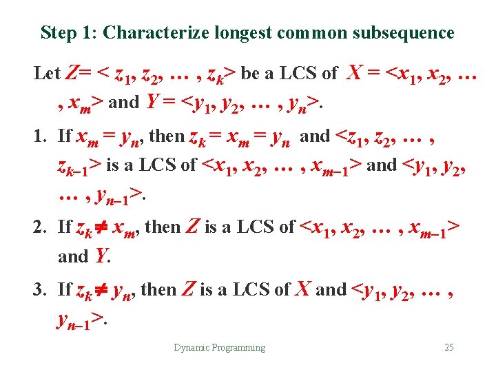 Step 1: Characterize longest common subsequence Let Z= < z 1, z 2, …