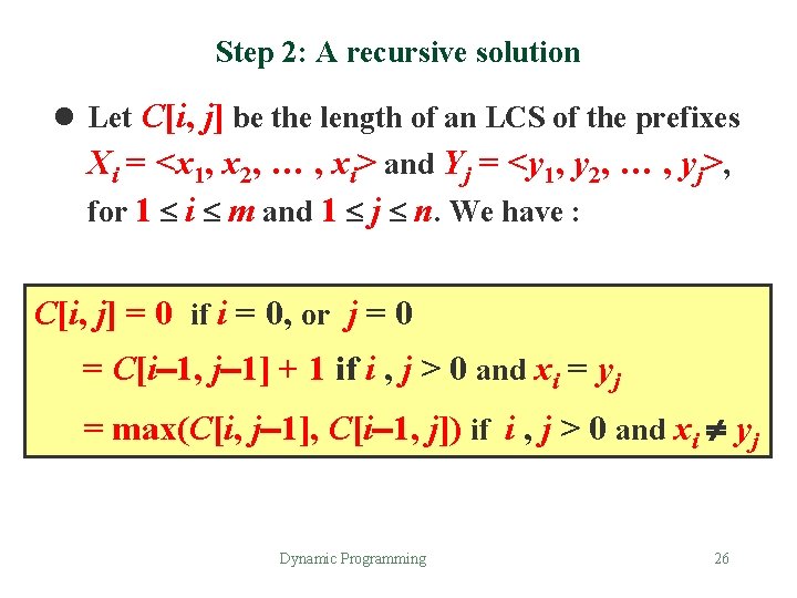 Step 2: A recursive solution l Let C[i, j] be the length of an