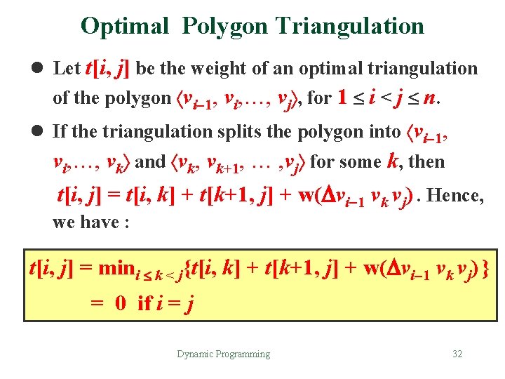 Optimal Polygon Triangulation l Let t[i, j] be the weight of an optimal triangulation