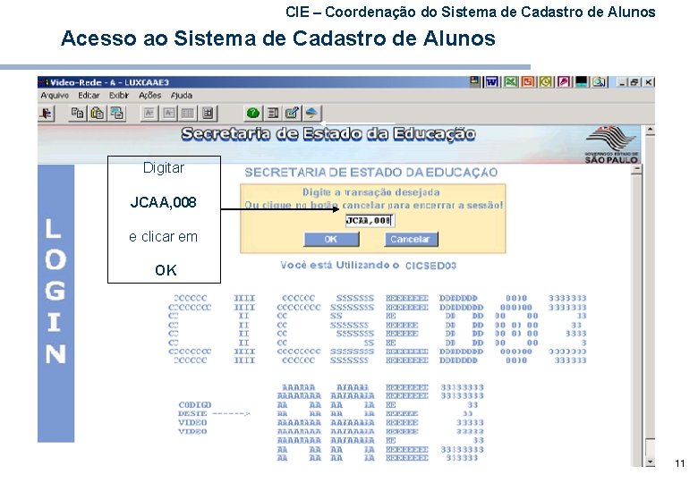 CIE – Coordenação do Sistema de Cadastro de Alunos Acesso ao Sistema de Cadastro