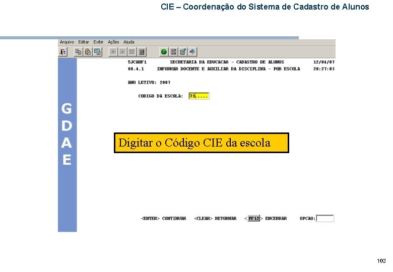 CIE – Coordenação do Sistema de Cadastro de Alunos Digitar o Código CIE da