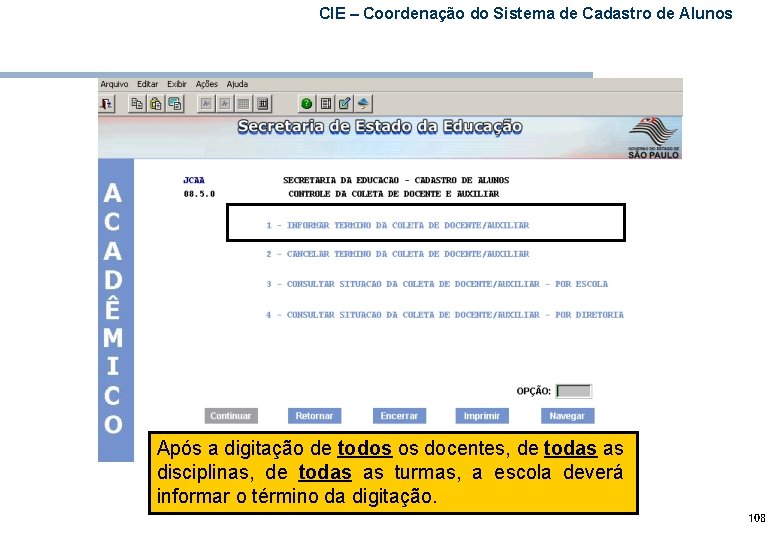 CIE – Coordenação do Sistema de Cadastro de Alunos Após a digitação de todos