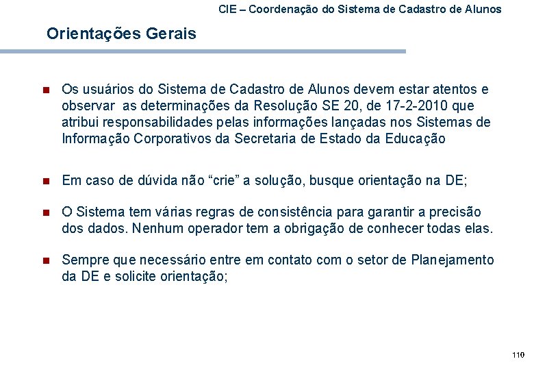 CIE – Coordenação do Sistema de Cadastro de Alunos Orientações Gerais n Os usuários