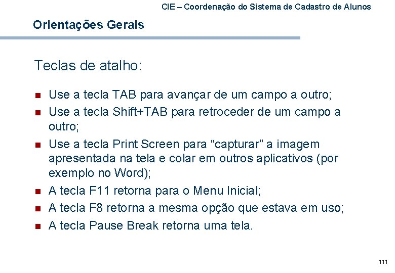 CIE – Coordenação do Sistema de Cadastro de Alunos Orientações Gerais Teclas de atalho: