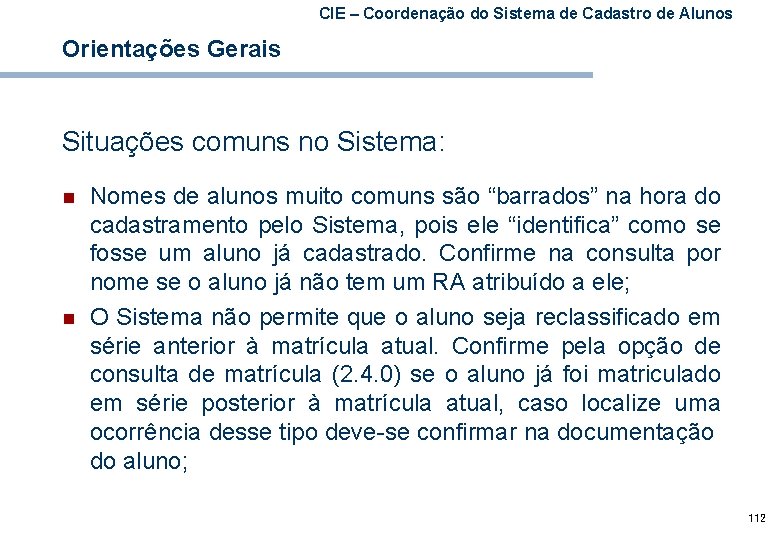 CIE – Coordenação do Sistema de Cadastro de Alunos Orientações Gerais Situações comuns no