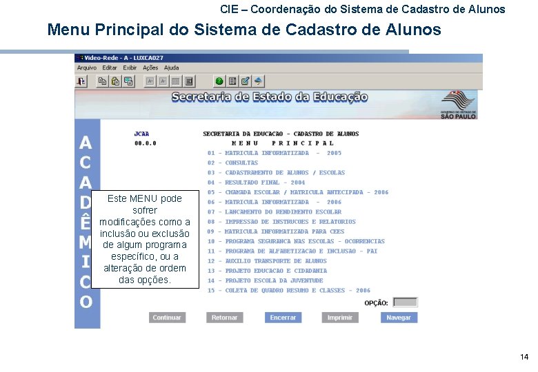 CIE – Coordenação do Sistema de Cadastro de Alunos Menu Principal do Sistema de