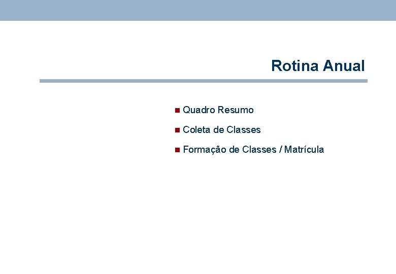 Rotina Anual n Quadro Resumo n Coleta de Classes n Formação de Classes /