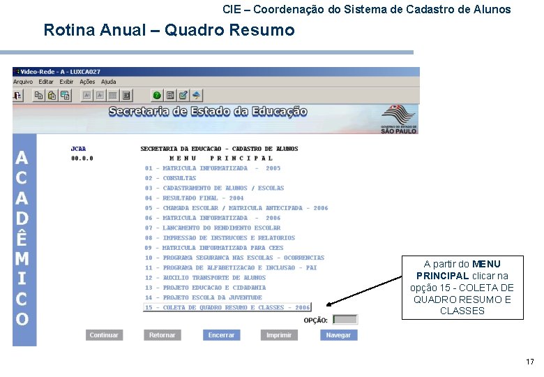 CIE – Coordenação do Sistema de Cadastro de Alunos Rotina Anual – Quadro Resumo