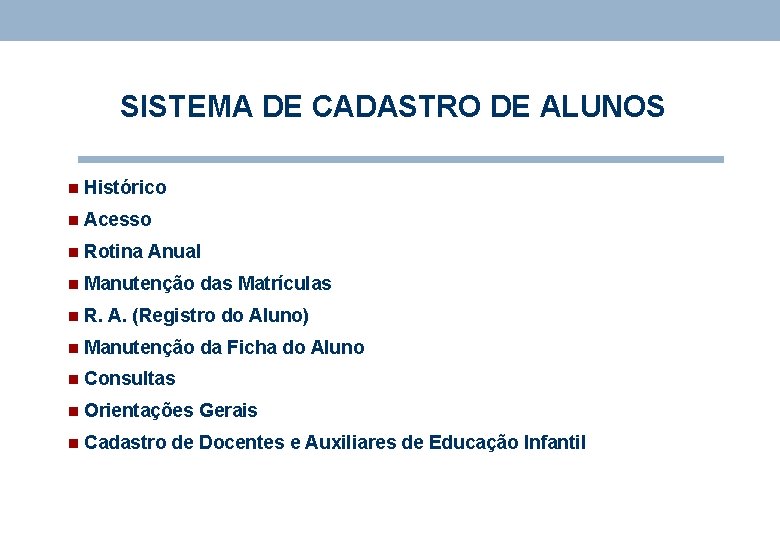 SISTEMA DE CADASTRO DE ALUNOS n Histórico n Acesso n Rotina Anual n Manutenção