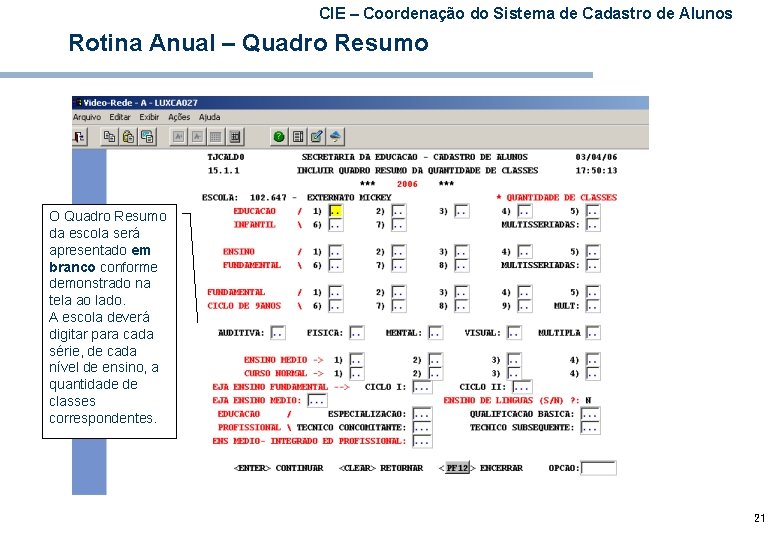 CIE – Coordenação do Sistema de Cadastro de Alunos Rotina Anual – Quadro Resumo