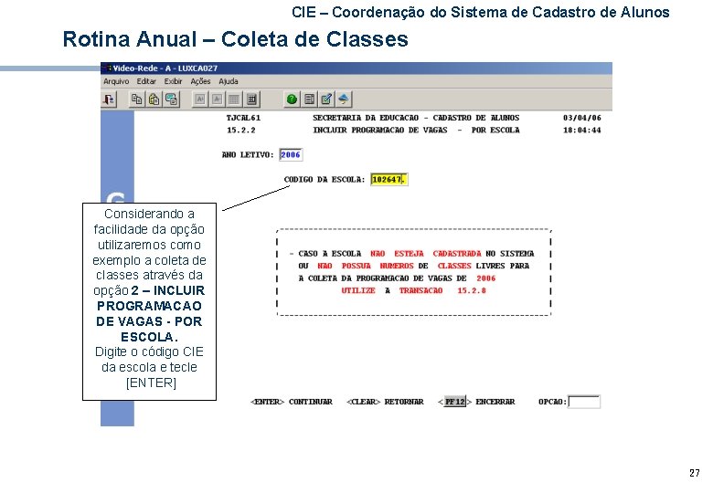 CIE – Coordenação do Sistema de Cadastro de Alunos Rotina Anual – Coleta de