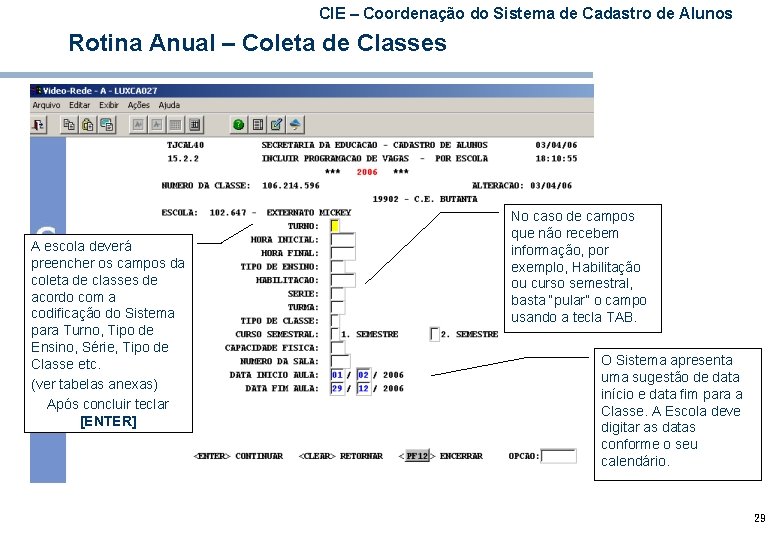 CIE – Coordenação do Sistema de Cadastro de Alunos Rotina Anual – Coleta de