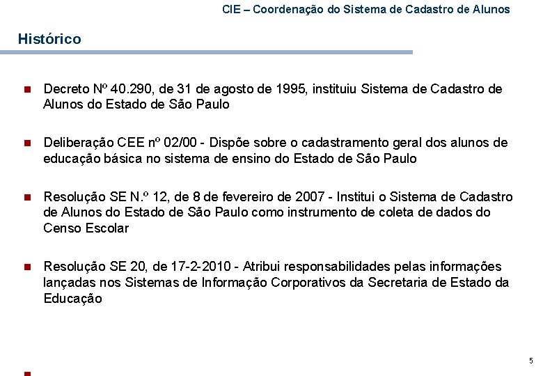 CIE – Coordenação do Sistema de Cadastro de Alunos Histórico n Decreto Nº 40.